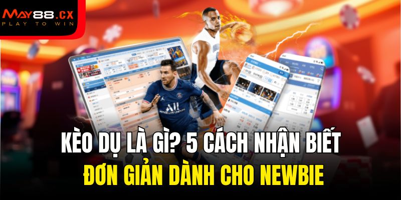 kèo dụ là gì