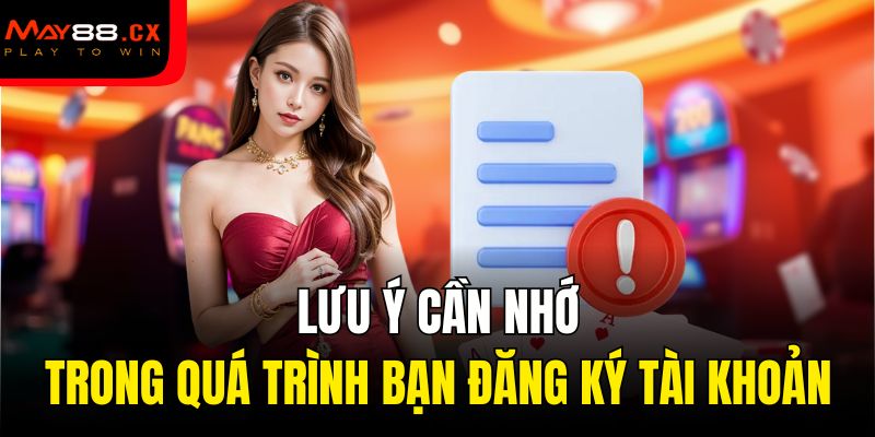 Lưu ý cần nhớ trong quá trình bạn đăng ký tài khoản