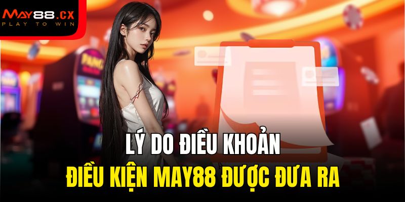 Lý do điều khoản điều kiện May88 được đưa ra