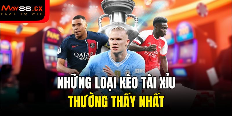 Những loại kèo tài xỉu thường thấy nhất