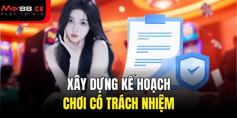 Xây dựng kế hoạch chơi có trách nhiệm